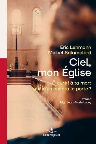 Emprunter Ciel mon Eglise. Ô curé! à ta mort qui m'en ouvrira la porte? livre