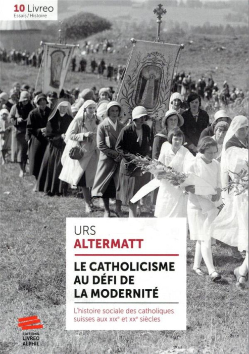 Emprunter Le catholicisme au défi de la modernité. L'histoire sociale des catholiques suisses aux XIXe et XXe livre