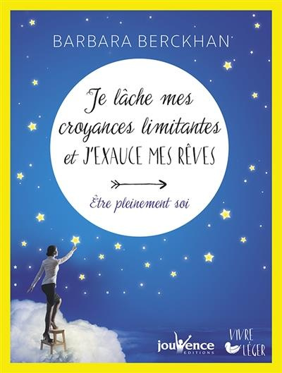 Emprunter Je lâche mes croyances limitantes et j'exauce mes rêves. Etre pleinement soi livre