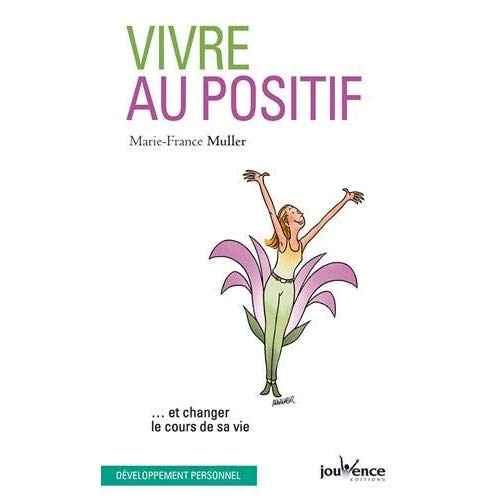 Emprunter Vivre au positif... et changer le cours de sa vie livre