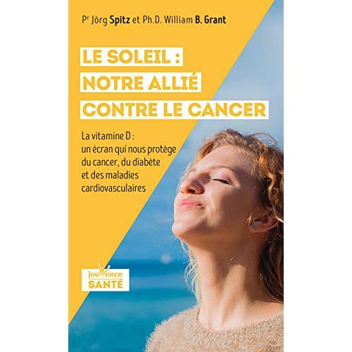 Emprunter Le soleil : notre allié contre le cancer. La vitamine D : un écran qui nous protège du cancer, du di livre