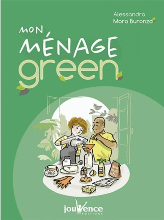 Emprunter Mon ménage green. Fabriquer ses produits naturels et nettoyer en toute simplicité livre