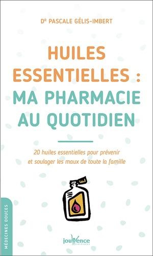 Emprunter Huiles essentielles : ma pharmacie au quotidien. 20 huiles essentielles pour prévenir et soulager le livre