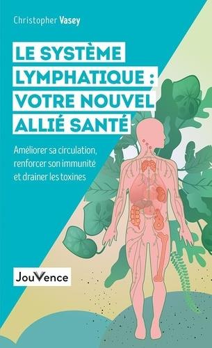 Emprunter Le système lymphatique : votre nouvel allié santé. Améliorer sa circulation, renforcer son immunité livre