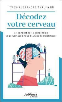 Emprunter Décodez votre cerveau. Le comprendre, l'entretenir et le stimuler pour plus de performance ! livre