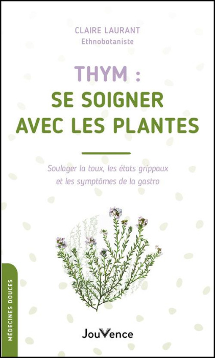 Emprunter Thym : se soigner avec les plantes. Soulager la toux, les état grippaux et les symptômes de la gastr livre