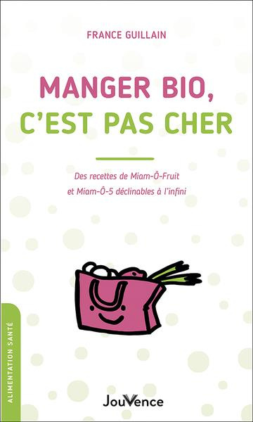 Emprunter Manger bio, c'est pas cher. Des recettes de Miam-O-Fruit et Miam-O-5 déclinables à l'infini livre