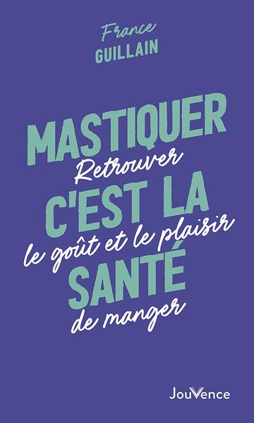 Emprunter Mastiquer, c'est la santé. Retrouver le goût et le plaisir de manger livre
