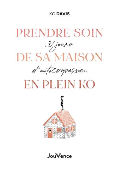 Emprunter Prendre soin de sa maison (même en plein KO). 31 jours d'autocompassion livre