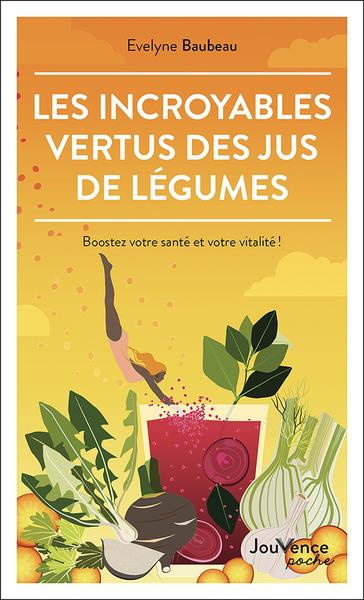 Emprunter Les incroyables vertus des jus de légumes. Boostez votre santé et votre vitalité ! livre