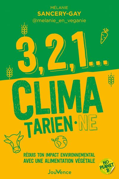 Emprunter 3, 2, 1... climatarien·ne. Réduis ton impact environnemental avec une alimentation végétale livre