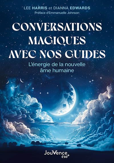 Emprunter Conversations magiques avec nos guides. L’énergie de la nouvelle âme humaine livre