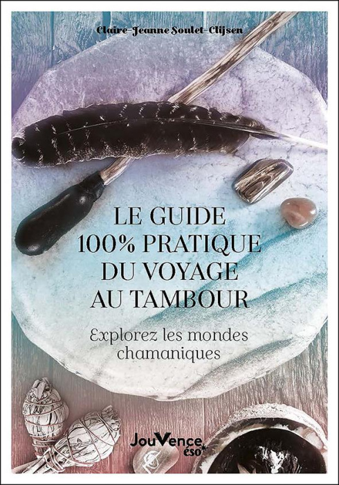 Emprunter Le guide 100 % pratique du voyage au tambour. Explorez les mondes chamaniques livre