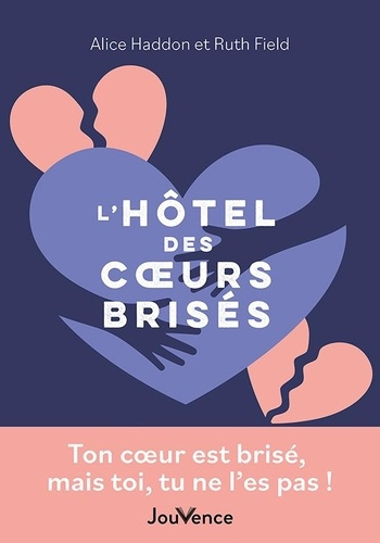 Emprunter L'hôtel des coeurs brisés. Ton coeur est brisé mais toi, tu ne l'es pas ! livre