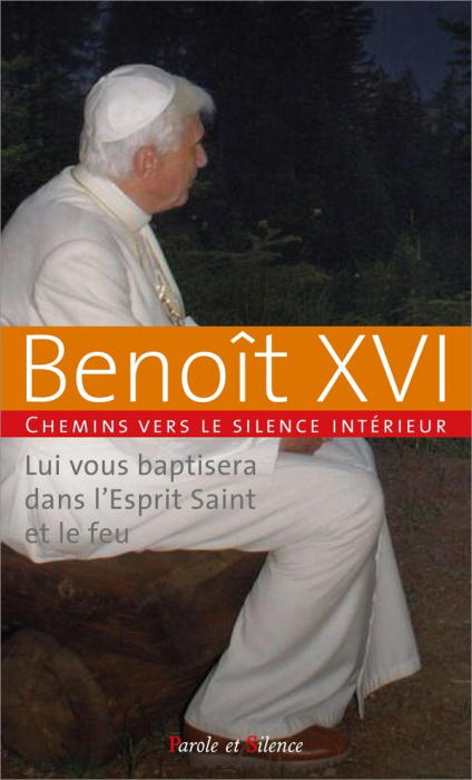 Emprunter Chemins vers le silence intérieur avec Benoît XVI. Lui vous baptisera dans l'Esprit Saint et le feu livre