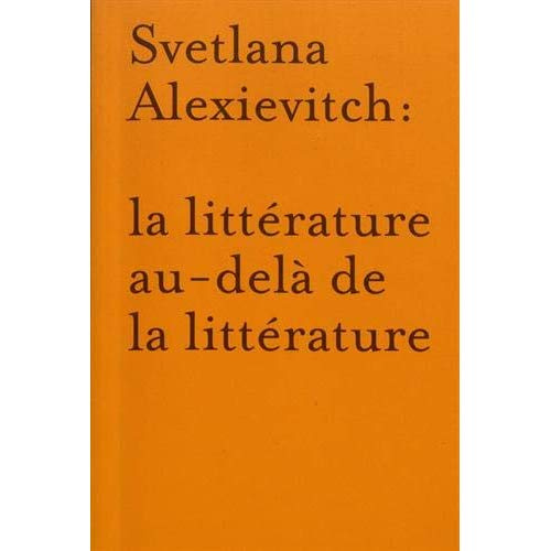 Emprunter Svetlana Alexievitch : la littérature au-delà de la littérature livre