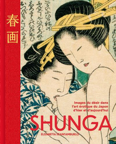 Emprunter SHUNGA - LES IMAGES DU DESIR DANS L'ART EROTIQUE JAPONAIS D'HIER ET D'AUJOURD'HUI livre