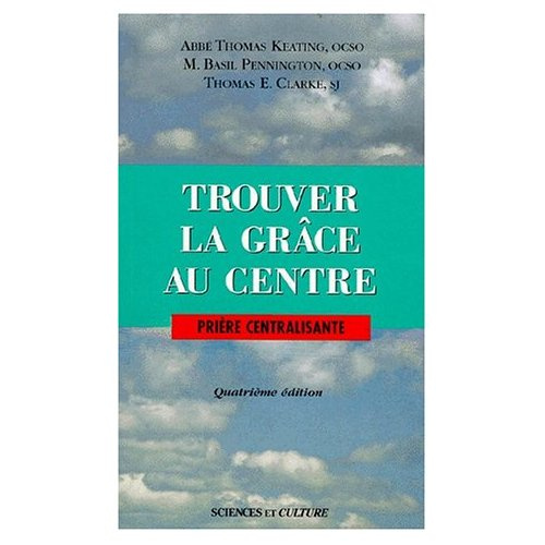 Emprunter TROUVER LA GRACE AU CENTRE. Prière centralisante, 4ème édition 1996 livre