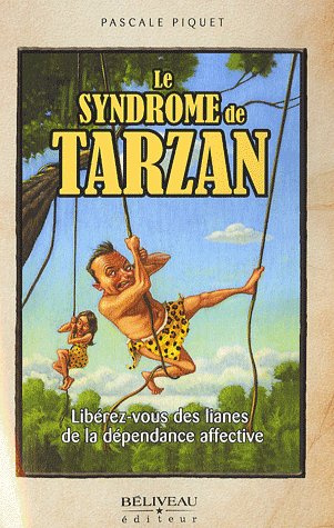 Emprunter Le syndrome de Tarzan. Libérez-vous des lianes de la dépendance affective livre