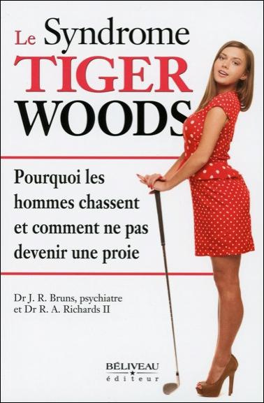 Emprunter Le syndrôme Tiger Woods / Pourquoi les hommes chassent et comment ne pas devenir une proie livre