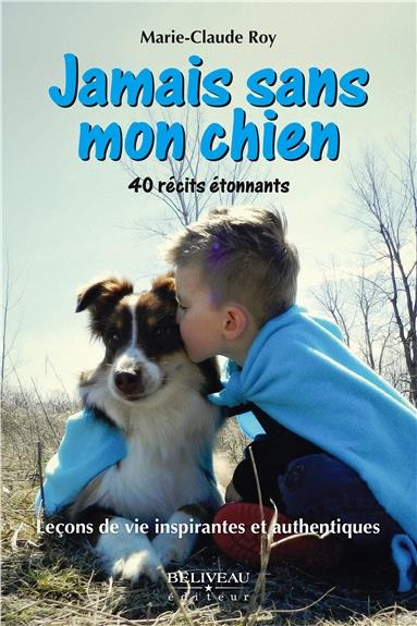 Emprunter JAMAIS SANS MON CHIEN - LECONS DE VIE INSPIRANTES ET AUTHENTIQUES - 40 RECITS ETONNANTS livre