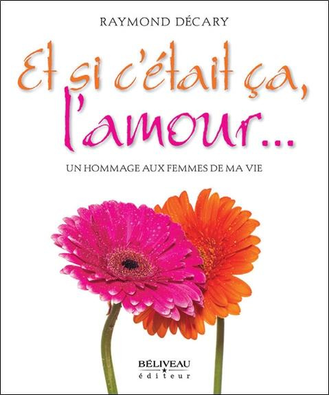 Emprunter Et si c'était ça, l'amour... Un hommage aux femmes de ma vie livre