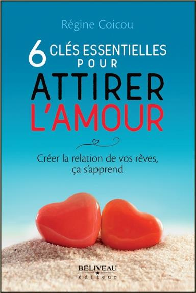 Emprunter 6 clés essentielles pour attirer l'amour. Créer la relation de vos rêves, ça s'apprend livre
