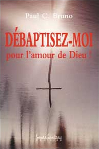 Emprunter Débaptisez-moi, pour l'amour de Dieu ! livre