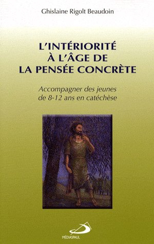 Emprunter L'intériorité à l'âge de la pensée concrète. Accompagner des jeunes de 8-12 ans en catéchèse livre