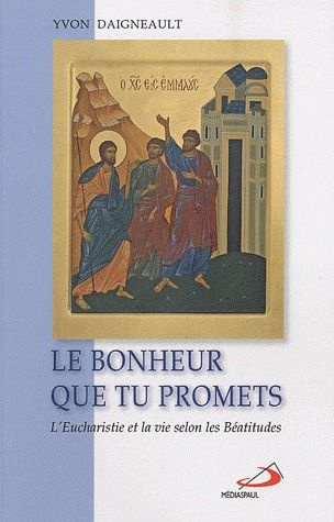 Emprunter Le bonheur que tu promets. L'Eucharistie et la vie selon les Béatitudes livre