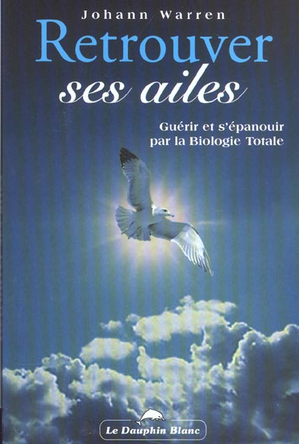 Emprunter Retrouver ses ailes. / Guérir et s'épanouir par la biologie totale livre