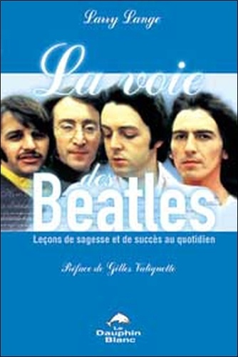 Emprunter La voie des Beatles. Leçons de sagesse et de succès au quotidien livre