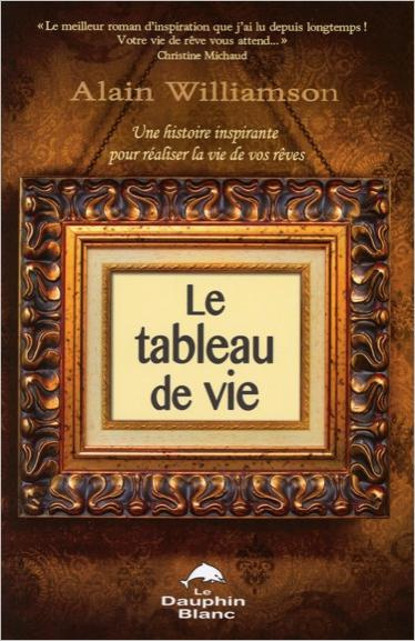 Emprunter Le tableau de vie. Une histoire inspirante pour réaliser la vie de vos rêves livre