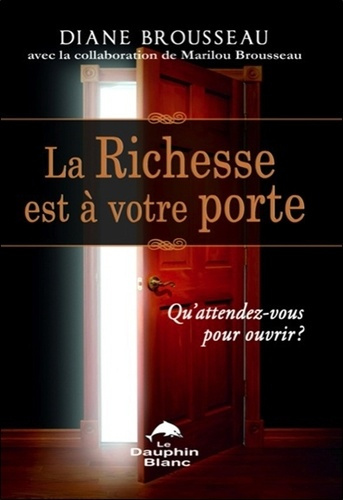 Emprunter La richesse est à votre porte / Qu'attendez-vous pour ouvrir ? livre