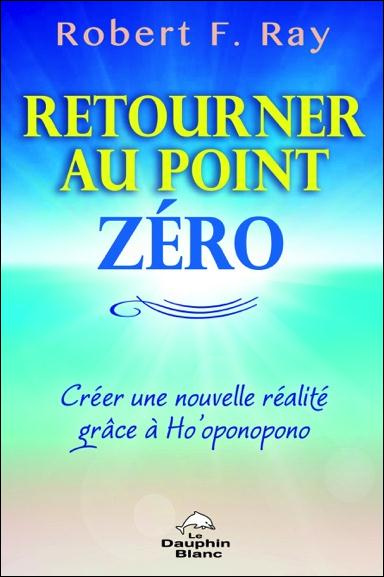 Emprunter Retourner au point zéro / Créer une nouvelle réalité grâce à Ho'oponopono livre