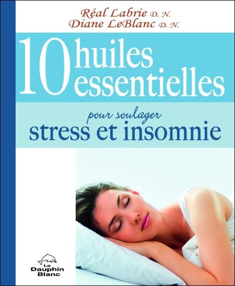 Emprunter 10 huiles essentielles pour soulager stress et insomnie livre