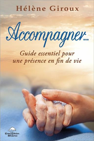 Emprunter Accompagner... Guide essentiel pour une présence en fin de vie livre