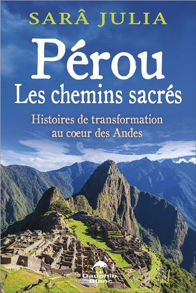 Emprunter Pérou, les chemins sacrés. Histoires de transformation au coeur des Andes livre