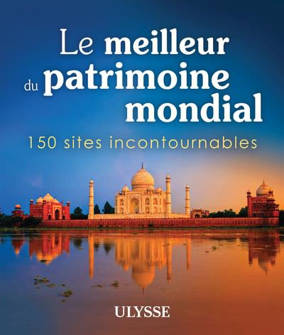 Emprunter Le meilleur du patrimoine mondial. 150 sites incontournables livre
