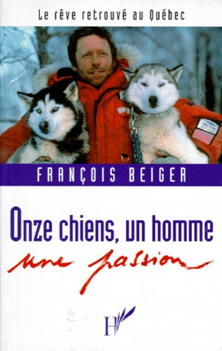 Emprunter ONZE CHIENS, UN HOMME, UNE PASSION. Le rêve retrouvé au Québec livre