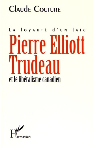 Emprunter Pierre Elliott Trudeau et le libéralisme canadien. La loyauté d'un laïc livre