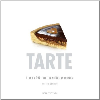 Emprunter Tarte. Plus de 100 recettes salées et sucrées livre