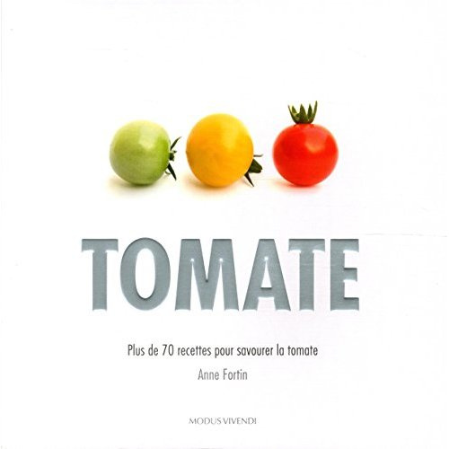 Emprunter Tomate. Plus de 70 recettes pour savourer la tomate livre