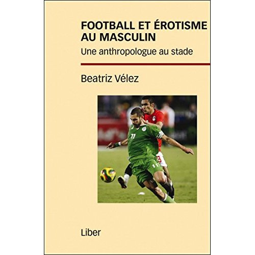 Emprunter Football et érotisme au masculin. Une anthropologue au stade livre