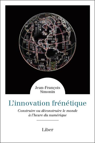 Emprunter L'innovation frénétique. Construire ou déconstruire le monde à l'heure du numérique livre