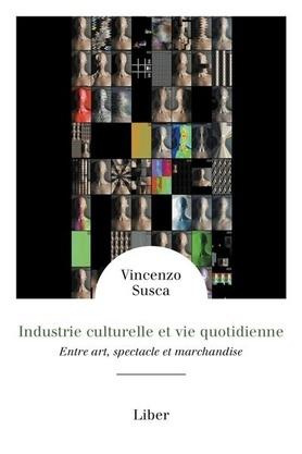 Emprunter Industrie culturelle et vie quotidienne. Entre art, spectacle et marchandise livre