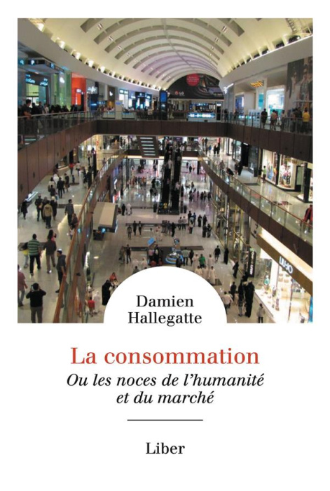 Emprunter La consommation. Ou les noces de l'humanité et du marché livre