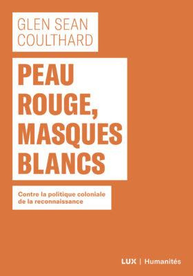 Emprunter Peau rouge, masques blancs. Contre la politique coloniale de reconnaissance livre
