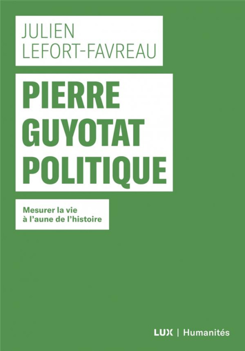 Emprunter Pierre Guyotat politique. Mesurer la vie à l'aune de l'histoire livre