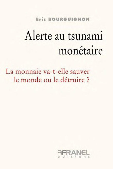 Emprunter Alerte au tsunami monétaire. La monnaie va-t-elle sauver le monde ou le détruire ? livre